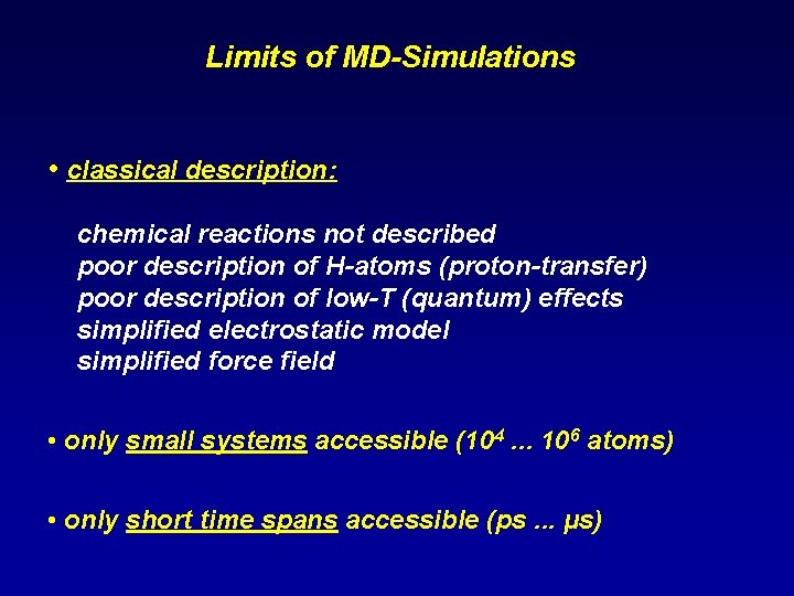 Limits of MD-Simulations • classical description: chemical reactions not described poor description of H-atoms