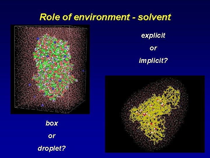 Role of environment - solvent explicit or implicit? box or droplet? 