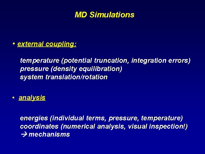 MD Simulations • external coupling: temperature (potential truncation, integration errors) pressure (density equilibration) system