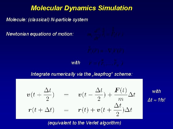 Molecular Dynamics Simulation Molecule: (classical) N-particle system Newtonian equations of motion: with Integrate numerically
