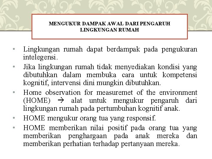 MENGUKUR DAMPAK AWAL DARI PENGARUH LINGKUNGAN RUMAH • • • Lingkungan rumah dapat berdampak