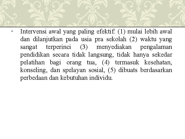  • Intervensi awal yang paling efektif: (1) mulai lebih awal dan dilanjutkan pada