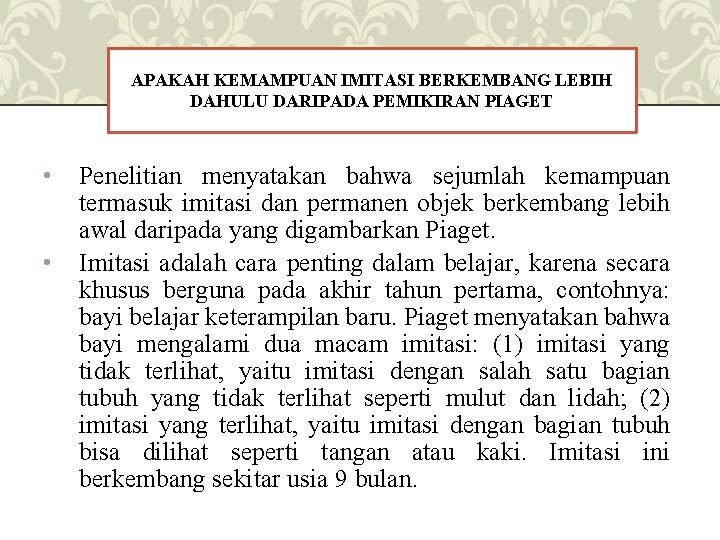 APAKAH KEMAMPUAN IMITASI BERKEMBANG LEBIH DAHULU DARIPADA PEMIKIRAN PIAGET • • Penelitian menyatakan bahwa