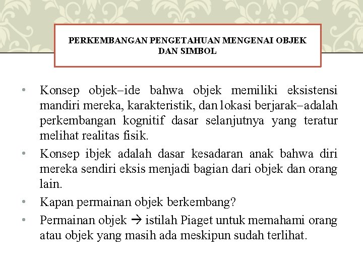 PERKEMBANGAN PENGETAHUAN MENGENAI OBJEK DAN SIMBOL • • Konsep objek ide bahwa objek memiliki