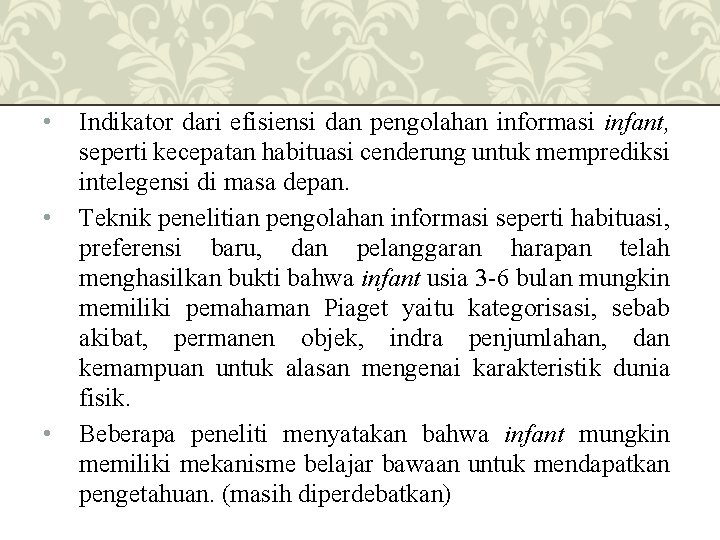  • • • Indikator dari efisiensi dan pengolahan informasi infant, seperti kecepatan habituasi