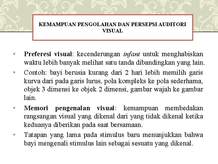 KEMAMPUAN PENGOLAHAN DAN PERSEPSI AUDITORI VISUAL • • Preferesi visual: kecenderungan infant untuk menghabiskan