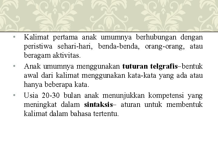  • • • Kalimat pertama anak umumnya berhubungan dengan peristiwa sehari-hari, benda-benda, orang-orang,