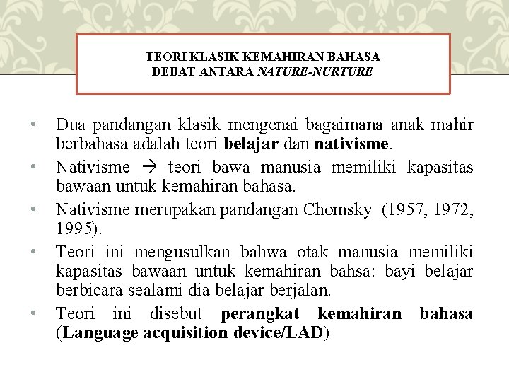 TEORI KLASIK KEMAHIRAN BAHASA DEBAT ANTARA NATURE-NURTURE • • • Dua pandangan klasik mengenai