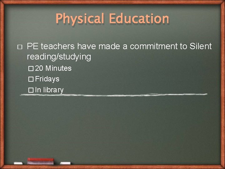 Physical Education � PE teachers have made a commitment to Silent reading/studying � 20