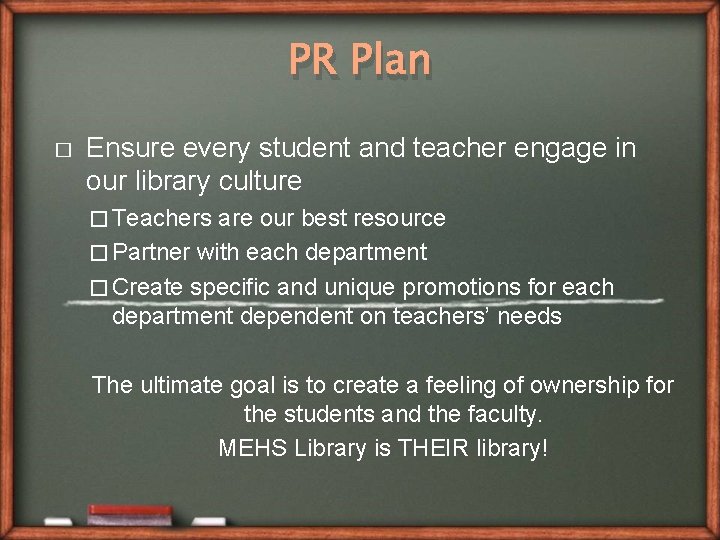 PR Plan � Ensure every student and teacher engage in our library culture �