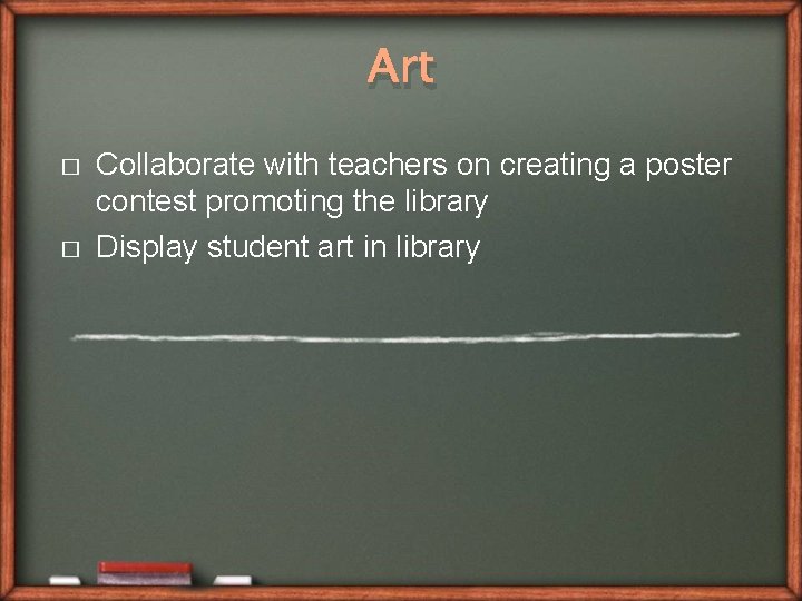 Art � � Collaborate with teachers on creating a poster contest promoting the library