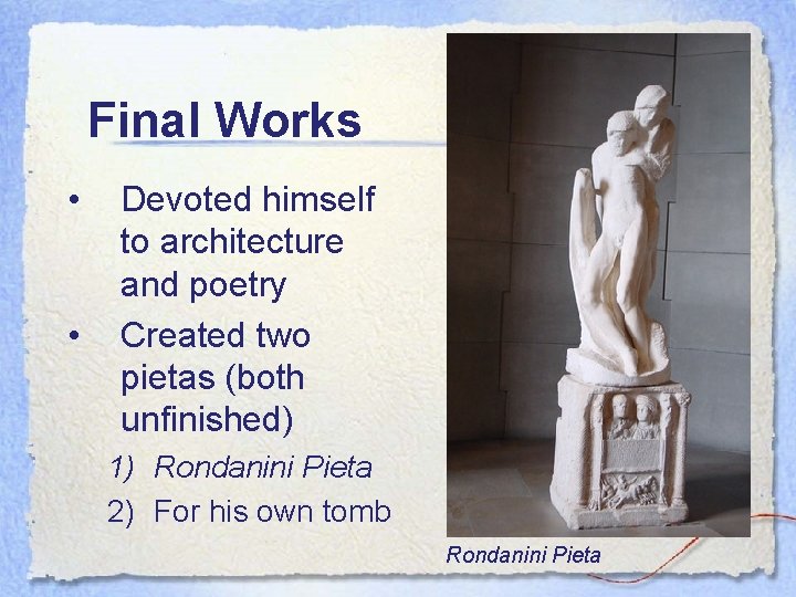 Final Works • • Devoted himself to architecture and poetry Created two pietas (both