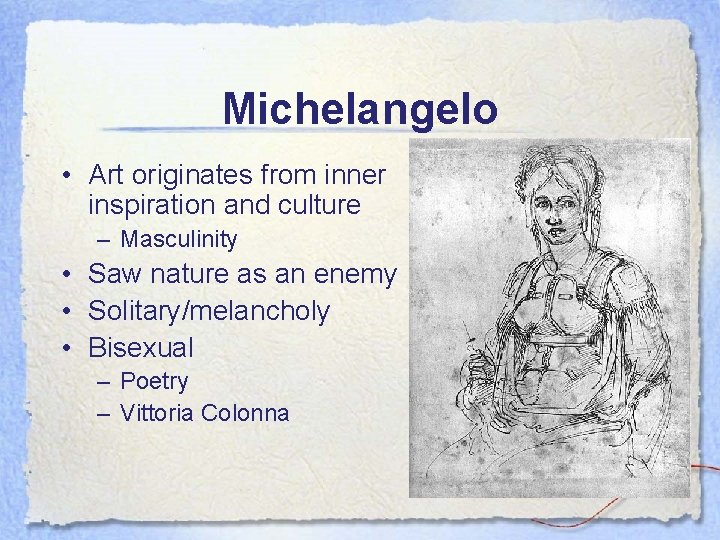 Michelangelo • Art originates from inner inspiration and culture – Masculinity • Saw nature