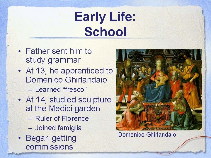 Early Life: School • Father sent him to study grammar • At 13, he