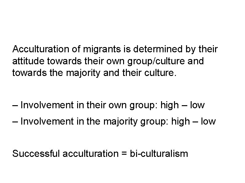 Acculturation of migrants is determined by their attitude towards their own group/culture and towards