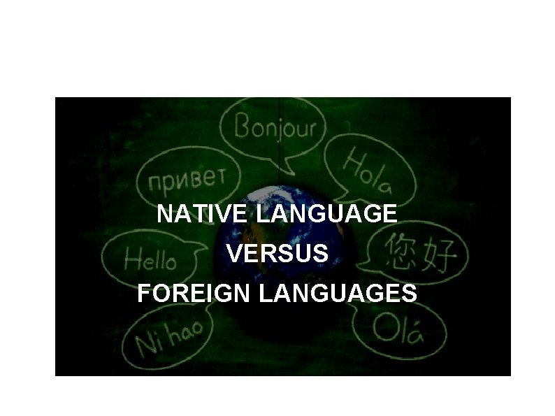 NATIVE LANGUAGE VERSUS FOREIGN LANGUAGES 