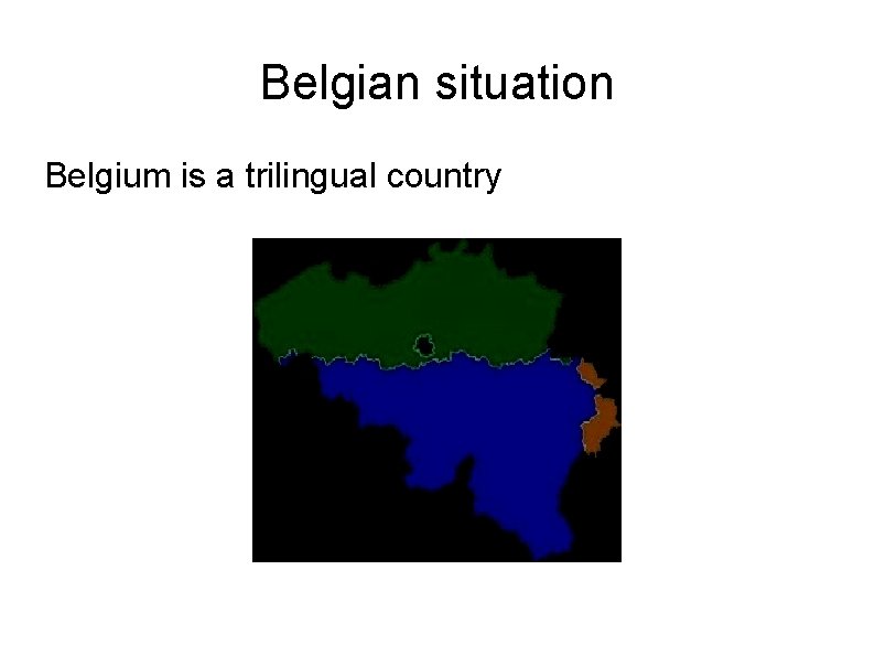 Belgian situation Belgium is a trilingual country 