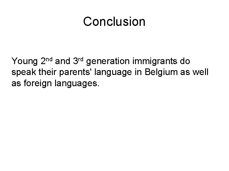 Conclusion Young 2 nd and 3 rd generation immigrants do speak their parents' language
