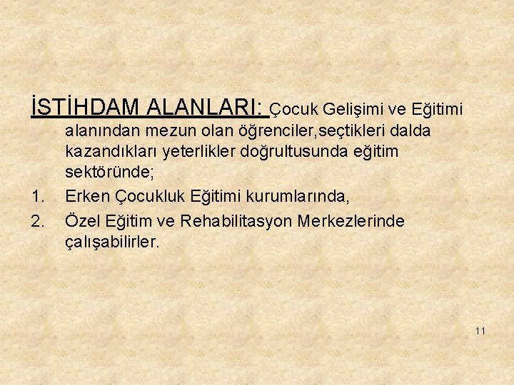 İSTİHDAM ALANLARI: Çocuk Gelişimi ve Eğitimi 1. 2. alanından mezun olan öğrenciler, seçtikleri dalda