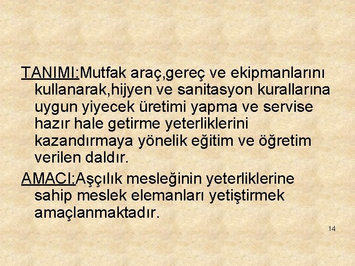 TANIMI: Mutfak araç, gereç ve ekipmanlarını kullanarak, hijyen ve sanitasyon kurallarına uygun yiyecek üretimi