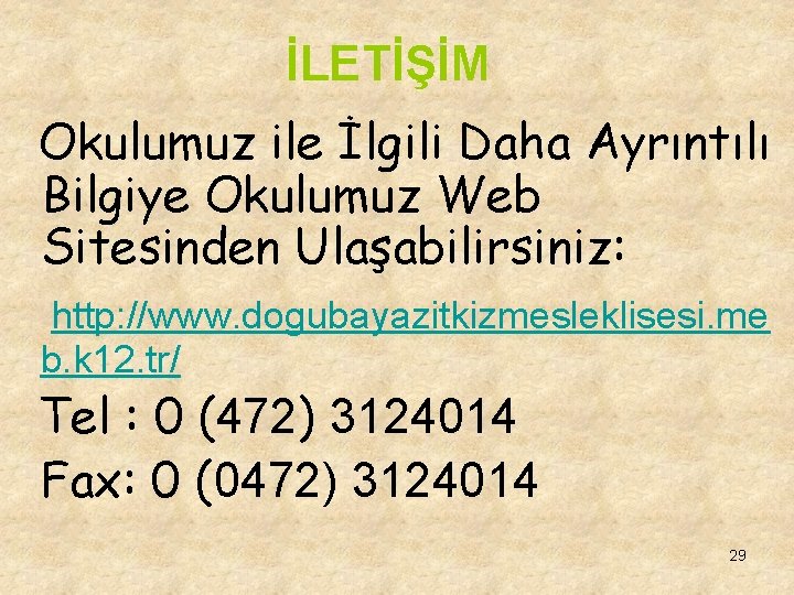 İLETİŞİM Okulumuz ile İlgili Daha Ayrıntılı Bilgiye Okulumuz Web Sitesinden Ulaşabilirsiniz: http: //www. dogubayazitkizmesleklisesi.