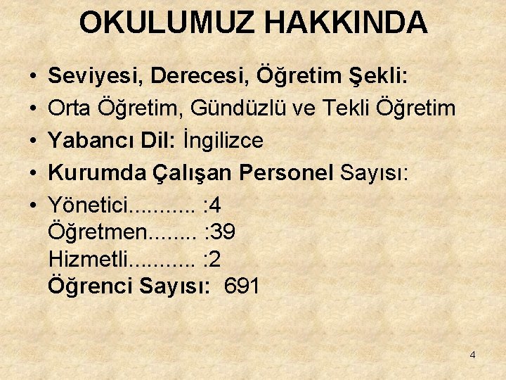 OKULUMUZ HAKKINDA • • • Seviyesi, Derecesi, Öğretim Şekli: Orta Öğretim, Gündüzlü ve Tekli