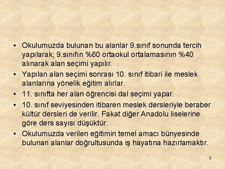  • Okulumuzda bulunan bu alanlar 9. sınıf sonunda tercih yapılarak; 9. sınıfın %60