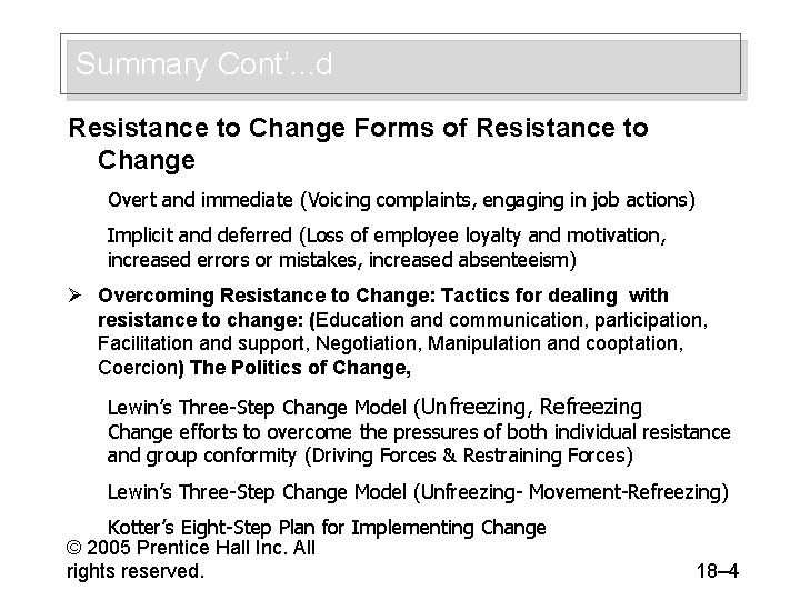 Summary Cont’. . . d Resistance to Change Forms of Resistance to Change Overt