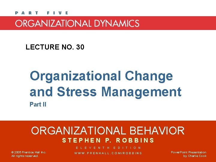 LECTURE NO. 30 Organizational Change and Stress Management Part II ORGANIZATIONAL BEHAVIOR S T