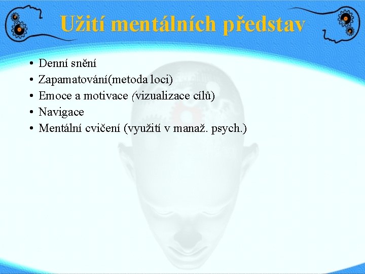 Užití mentálních představ • • • Denní snění Zapamatování(metoda loci) Emoce a motivace (vizualizace