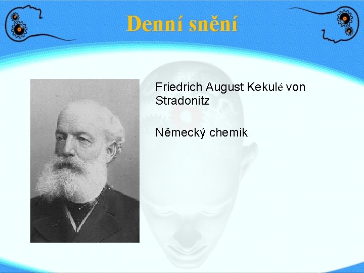 Denní snění Friedrich August Kekulé von Stradonitz Německý chemik 