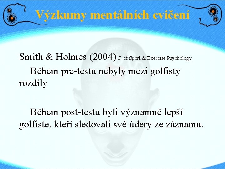 Výzkumy mentálních cvičení Smith & Holmes (2004) J. of Sport & Exercise Psychology Během