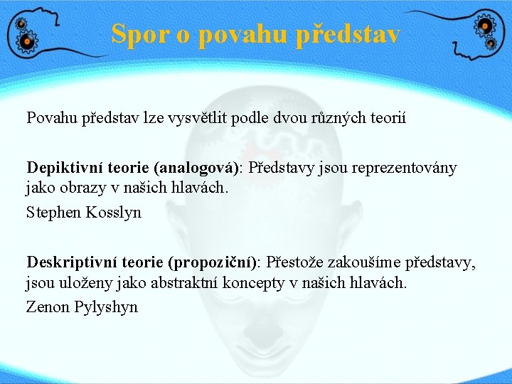 Spor o povahu představ Povahu představ lze vysvětlit podle dvou různých teorií Depiktivní teorie