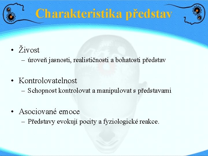 Charakteristika představ • Živost – úroveň jasnosti, realističnosti a bohatosti představ • Kontrolovatelnost –