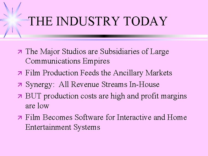 THE INDUSTRY TODAY ä ä ä The Major Studios are Subsidiaries of Large Communications