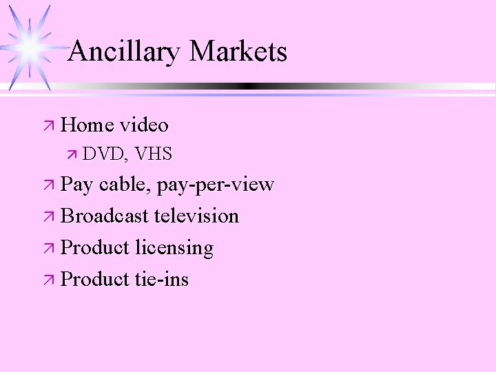 Ancillary Markets ä Home video ä DVD, VHS ä Pay cable, pay-per-view ä Broadcast