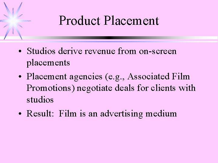 Product Placement • Studios derive revenue from on-screen placements • Placement agencies (e. g.