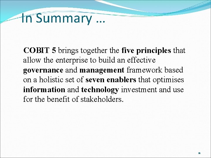 In Summary … COBIT 5 brings together the five principles that allow the enterprise