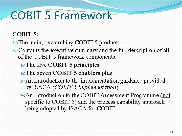 COBIT 5 Framework COBIT 5: The main, overarching COBIT 5 product Contains the executive