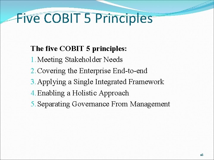 Five COBIT 5 Principles The five COBIT 5 principles: 1. Meeting Stakeholder Needs 2.