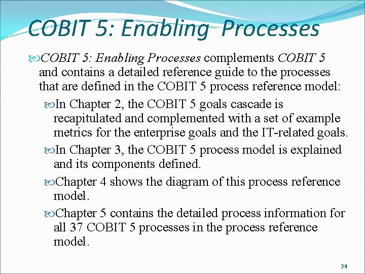 COBIT 5: Enabling Processes complements COBIT 5 and contains a detailed reference guide to