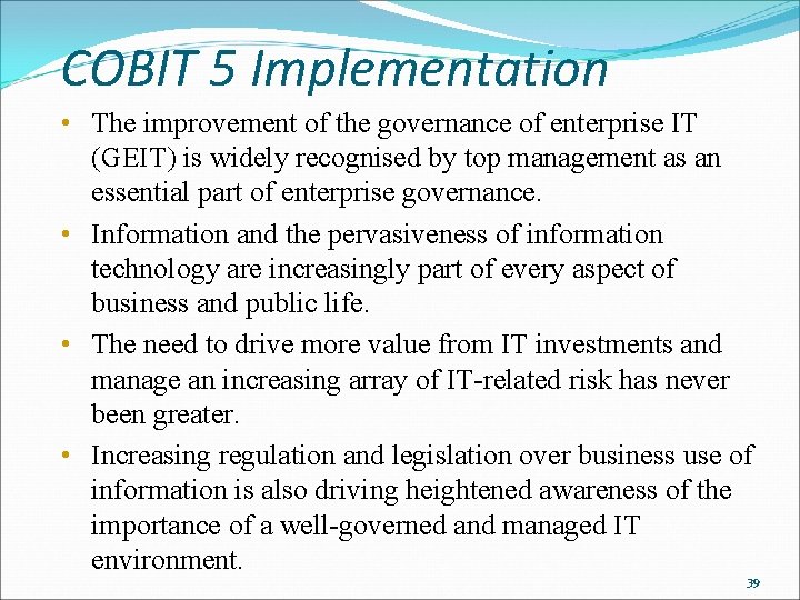 COBIT 5 Implementation • The improvement of the governance of enterprise IT (GEIT) is