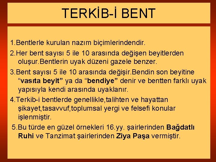 TERKİB-İ BENT 1. Bentlerle kurulan nazım biçimlerindendir. 2. Her bent sayısı 5 ile 10