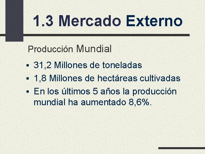 1. 3 Mercado Externo Producción Mundial § 31, 2 Millones de toneladas § 1,