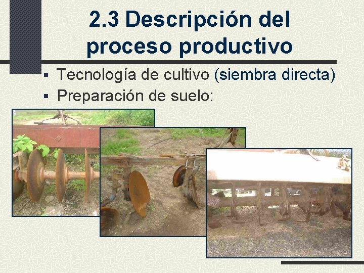 2. 3 Descripción del proceso productivo § Tecnología de cultivo (siembra directa) § Preparación