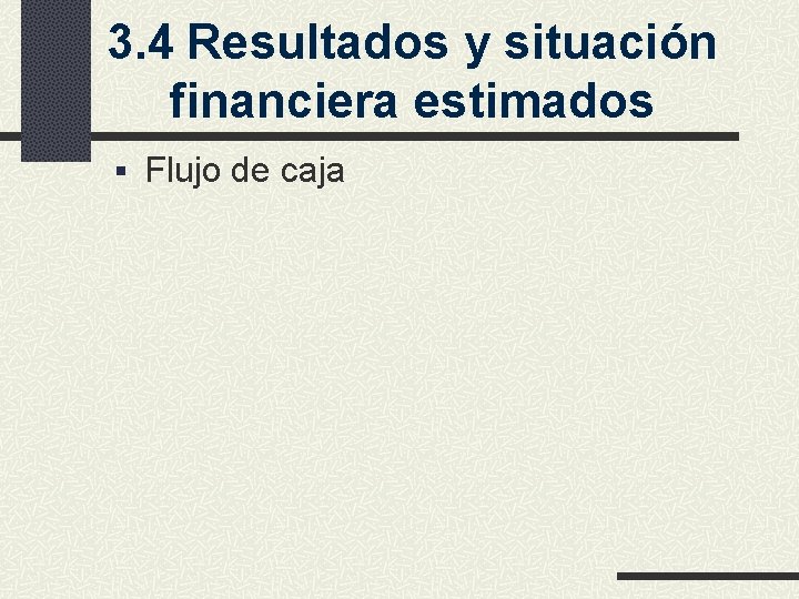 3. 4 Resultados y situación financiera estimados § Flujo de caja 