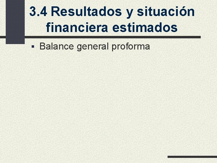 3. 4 Resultados y situación financiera estimados § Balance general proforma 