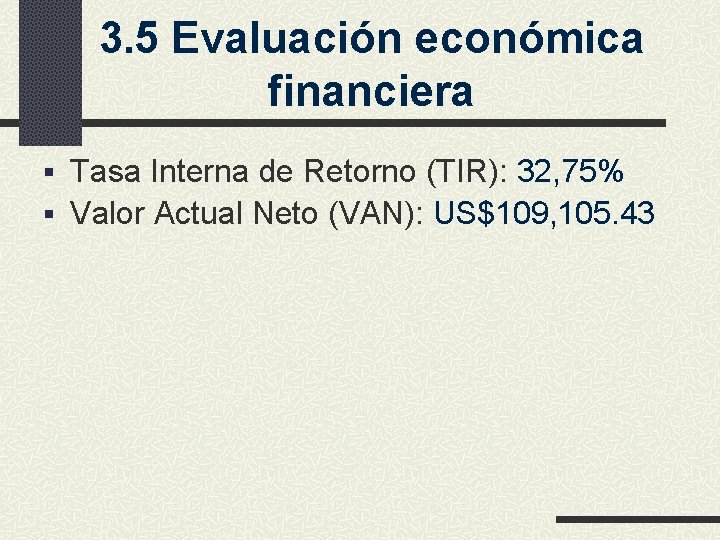 3. 5 Evaluación económica financiera § Tasa Interna de Retorno (TIR): 32, 75% §