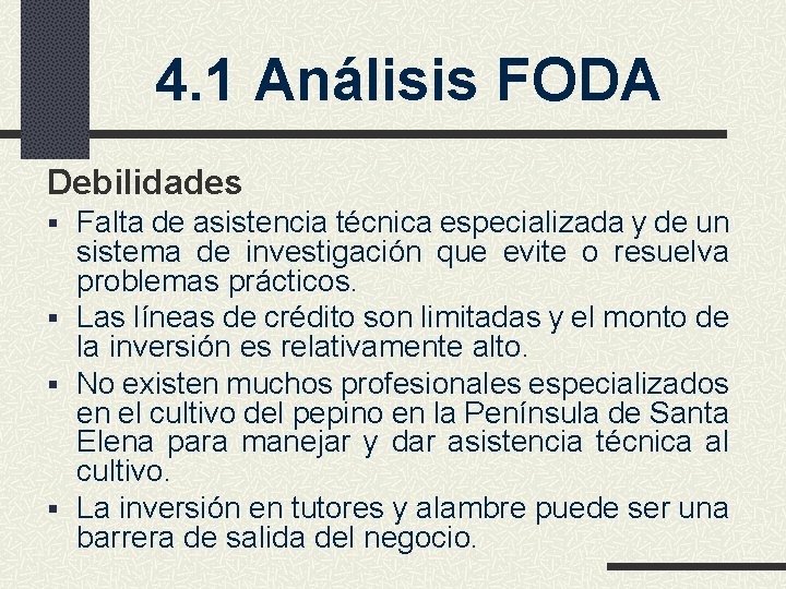 4. 1 Análisis FODA Debilidades § Falta de asistencia técnica especializada y de un