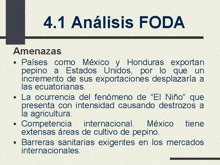 4. 1 Análisis FODA Amenazas § Países como México y Honduras exportan pepino a